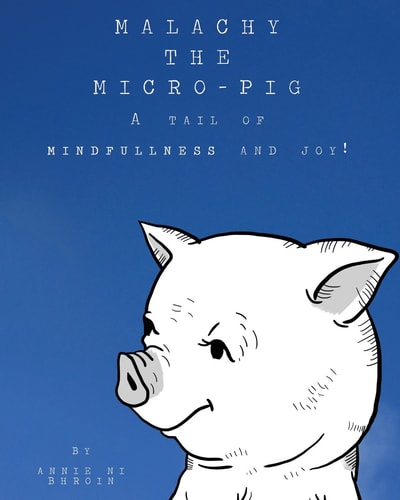 Malachy the Micro-Pig A Tail of Mindfulness and Joy!