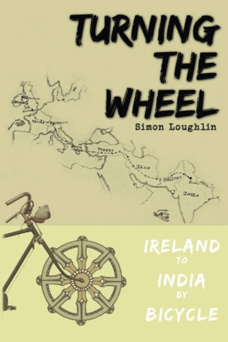 Turning the Wheel Ireland to India by Bicycle