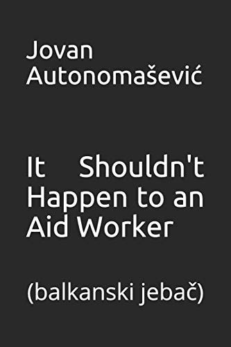 It Shouldn't Happen to an Aid Worker (balkanski Jebač)