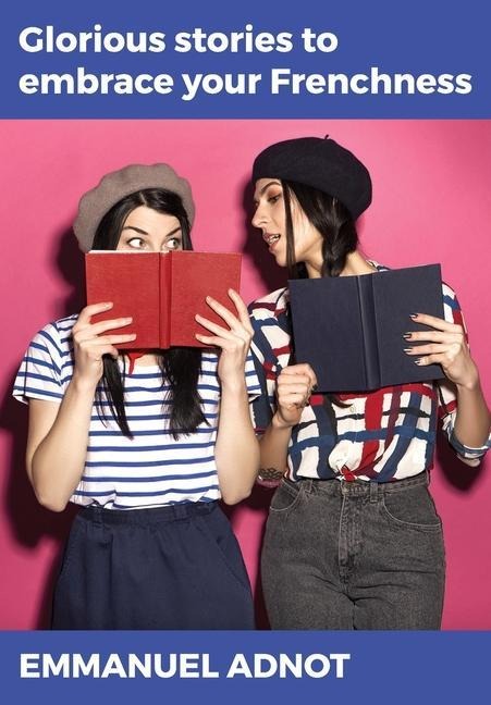 Glorious stories to embrace your Frenchness