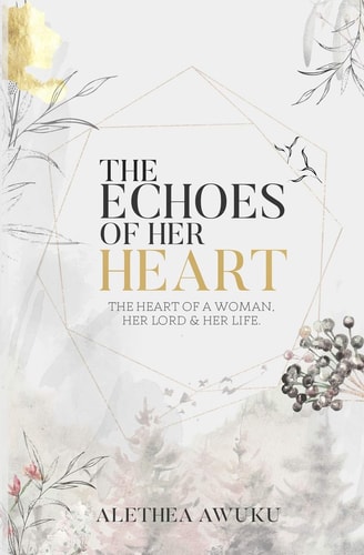 The Echoes of Her Heart The Heart of a Woman, Her Lord & Her Life.