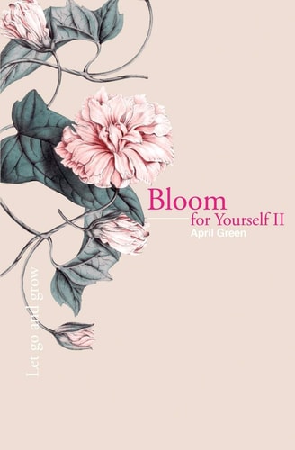 Bloom for Yourself II Let Go and Grow