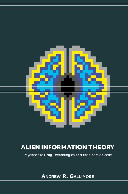 Alien Information Theory: Psychedelic Drug Technologies and the Cosmic Game