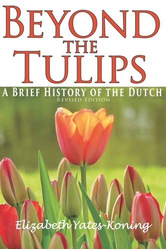 Beyond the Tulips A Brief History of the Dutch