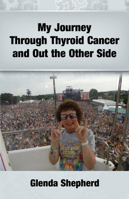My Journey Through Thyroid Cancer and Out the Other Side: Book 4 in the Living With Thyroid Cancer series