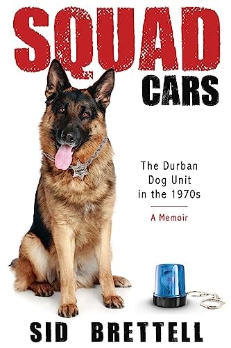 Squad Cars The Durban Police Dog Unit in the 1970s