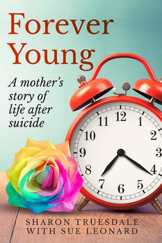 Forever Young A Mother's Story of Life After Suicide