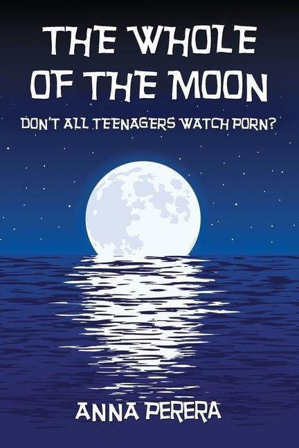The Whole of the Moon: Dont All Teenagers Watch Porn?