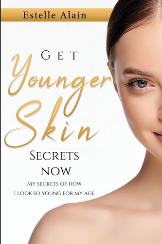Get Younger Skin Secrets Now My Secrets Of How I Look So Young For My Age