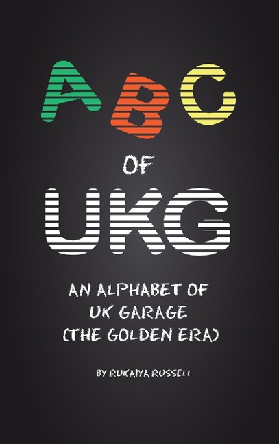 ABC of UKG: An Alphabet of UK Garage (the Golden Era)