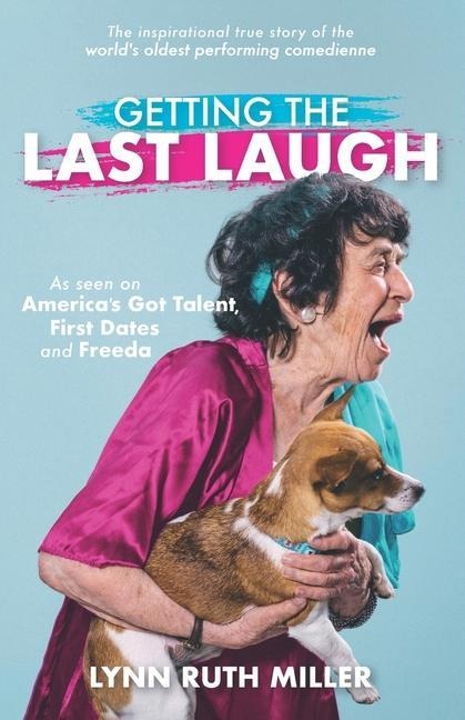 Getting the Last Laugh: The Inspirational True Story of the Worlds Oldest Performing Comedienne
