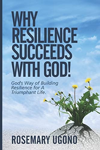 Why Resilience Succeeds with God! God's Way of Building Resilience for a Triumphant Life