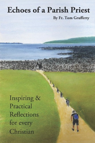 Echoes of a Parish Priest. Inspiring and Practical Reflections for Every Christian.