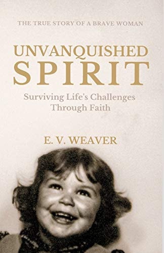 Unvanquished Spirit Surviving Life's Challenges Through Faith