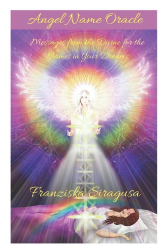 Angel Name Oracle Messages from the Divine for the Names in Your Dreams