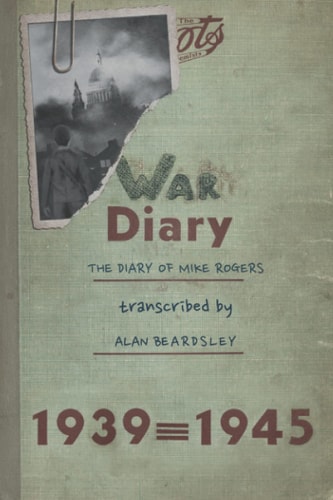 War Diary The Diary of Mike Rogers