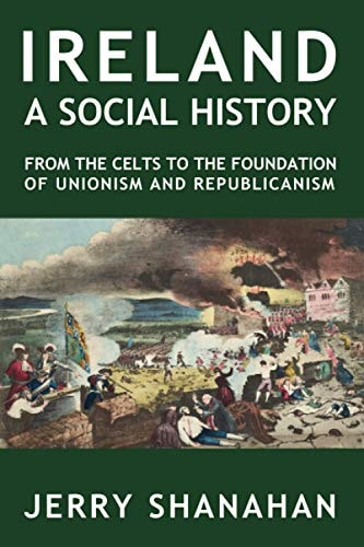 Ireland A Social History : from the Celts to the Foundations of Unionism and Republicanism