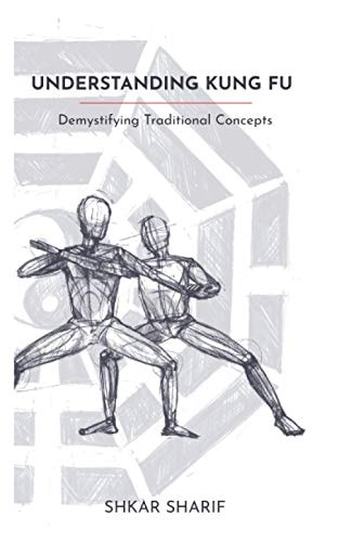 Understanding Kung Fu Demystifying Traditional Concepts