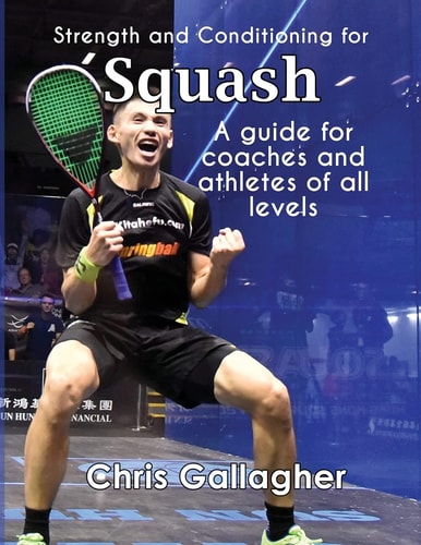 Strength and Conditioning for Squash A Guide for Coaches and Athletes of All Levels