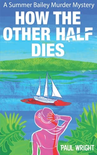 How the Other Half Dies A Summer Bailey Cozy Murder Mystery