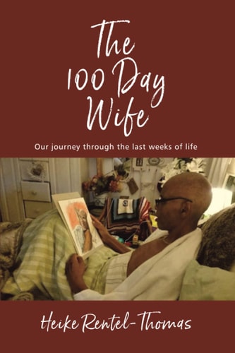 The 100 Day Wife Our Journey Through the Last Weeks of Life