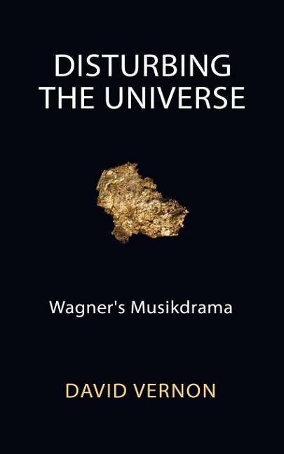 Disturbing the Universe: Wagners Musikdrama