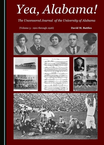 Yea, Alabama! the Uncensored Journal of the University of Alabama (Volume 3 - 1901 Through 1926)