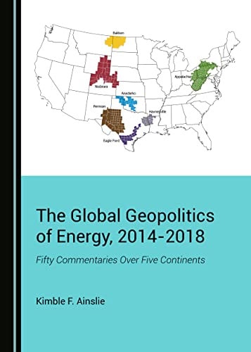 The Global Geopolitics of Energy, 2014-2018 Fifty Commentaries Over Five Continents