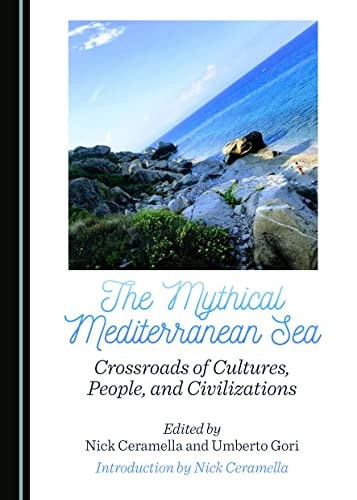 The Mythical Mediterranean Sea Crossroads of Cultures, People, and Civilizations
