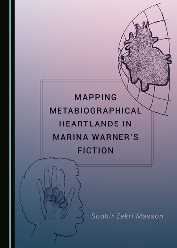 Mapping Metabiographical Heartlands in Marina Warner's Fiction