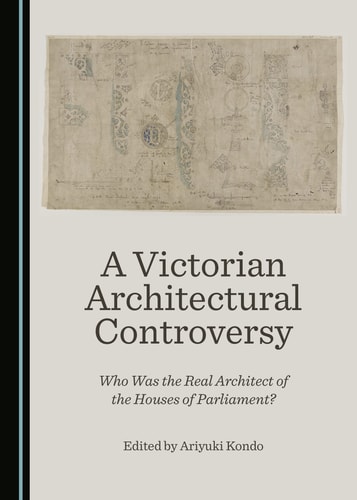 A Victorian Architectural Controversy Who was the Real Architect of the Houses of Parliament?