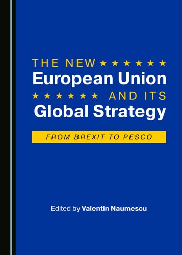 The New European Union and Its Global Strategy From Brexit to PESCO