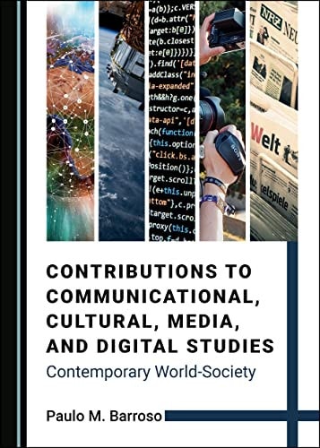 Contributions to Communicational, Cultural, Media, and Digital Studies Contemporary World-Society