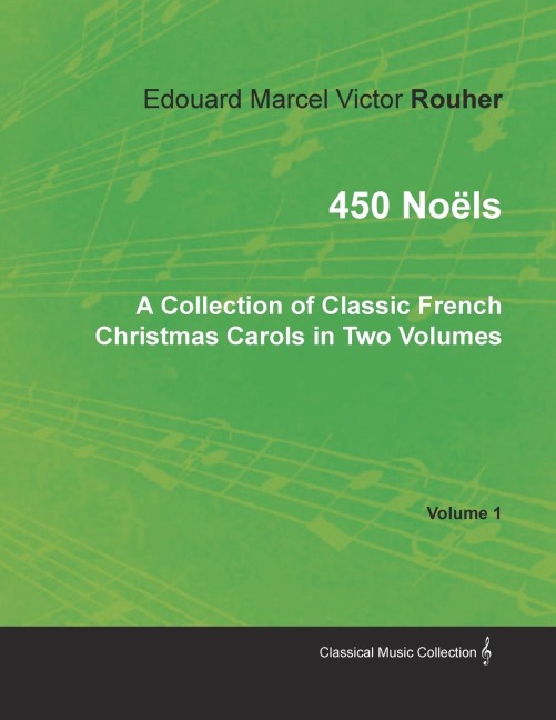 450 Noëls - A Collection of Classic French Christmas Carols in Two Volumes - Volume 1