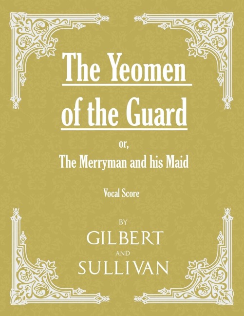 The Yeomen of the Guard; or The Merryman and his Maid (Vocal Score)