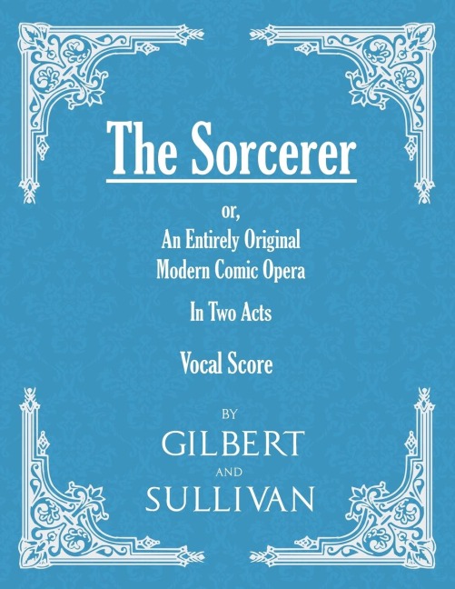 The Sorcerer - An Entirely Original Modern Comic Opera - In Two Acts (Vocal Score)