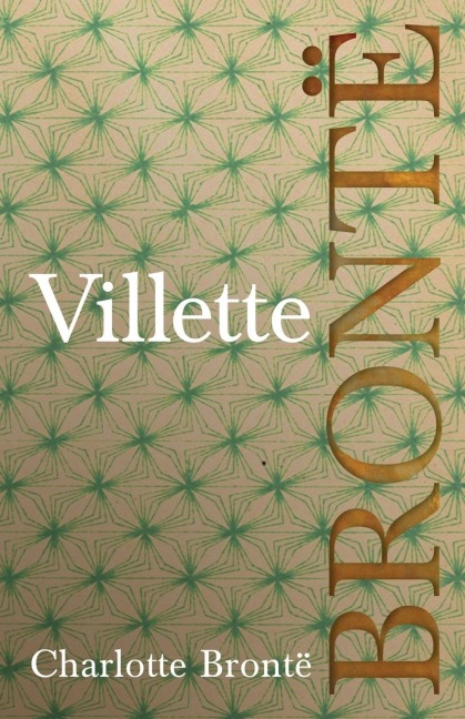 Villette: Including Introductory Essays by G. K. Chesterton and Virginia Woolf