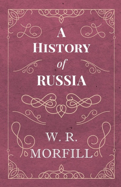 A History of Russia - From the Birth of Peter the Great to the Death of Alexander II