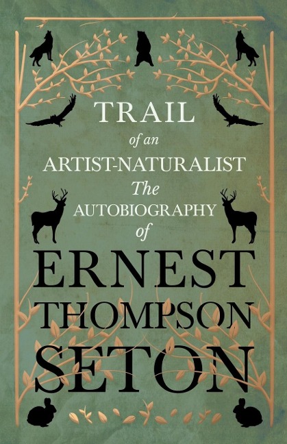 Trail of an Artist-Naturalist: The Autobiography of Ernest Thompson Seton
