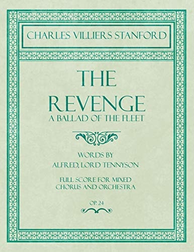 The Revenge - a Ballad of the Fleet - Full Score for Mixed Chorus and Orchestra - Words by Alfred, Lord Tennyson - Op. 24