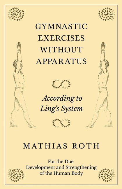 Gymnastic Exercises Without Apparatus - According to Lings System - For the Due Development and Strengthening of the Human Body