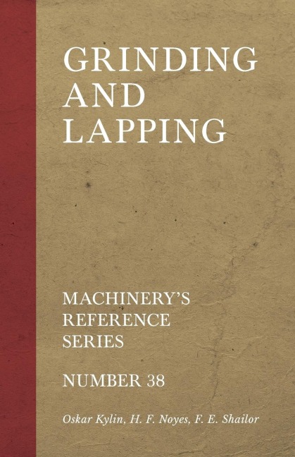 Grinding and Lapping - Machinerys Reference Series - Number 38