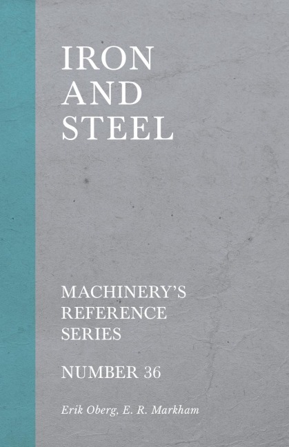 Iron and Steel - Machinerys Reference Series - Number 36