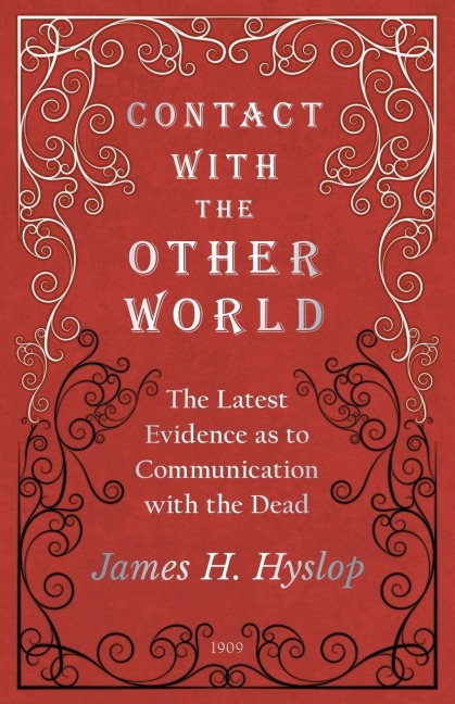 Contact with the Other World - The Latest Evidence as to Communication with the Dead