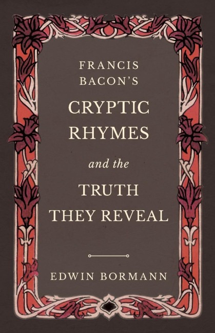 Francis Bacons Cryptic Rhymes and the Truth They Reveal