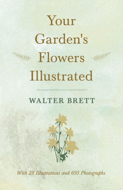Your Gardens Flowers Illustrated - With 28 Illustrations and 695 Photographs