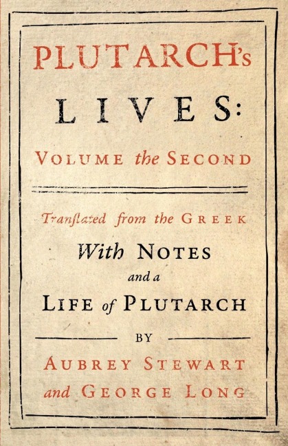 Plutarchs Lives - Volume II.: Translated from the Greek, with Notes and a Life of Plutarch