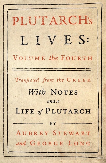 Plutarchs Lives - Volume IV.: Translated from the Greek, with Notes and a Life of Plutarch