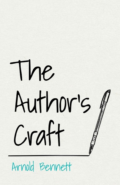 The Authors Craft: With an Essay From Arnold Bennett By F. J. Harvey Darton