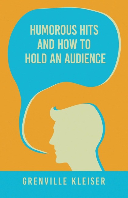 Humorous Hits and How to Hold an Audience: A Collection of Short Selections, Stories and Sketches for all Occasions